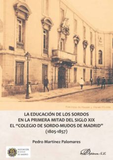 Descargas de libros electrónicos gratis para ipad mini EDUCACION DE LOS SORDOS EN LA PRIMERA MITAD DEL SIGLO XIX, LA (Literatura española) de PEDRO MARTINEZ PALOMARES 9788413244587