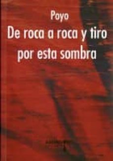 Libros gratis en descarga de cd DE ROCA A ROCA Y TIRO POR ESTA SOMBRA 9788415398387