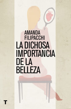 Scribd books descarga gratuita LA DICHOSA IMPORTANCIA DE LA BELLEZA de AMANDA FILIPACCHI (Literatura española)