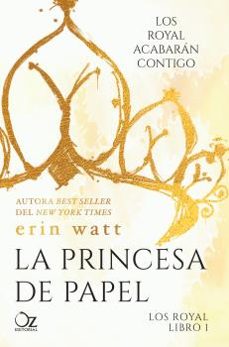 Libros en pdf para descargar gratis. LA PRINCESA DE PAPEL (SAGA LOS ROYAL 1) de ERIN WATT (Literatura española)