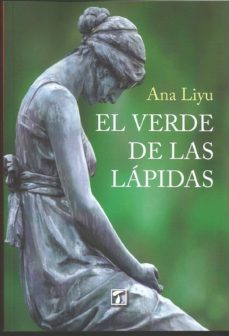 Google books en pdf descargas gratuitas EL VERDE DE LAS LAPIDAS de ANA LIYU (Literatura española)