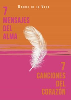 Ebook portugues descargas 7 MENSAJES DEL ALMA. 7 CANCIONES DEL CORAZON de RAQUEL DE LA VEGA 9788418886287 in Spanish 