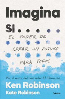 Descargar google ebooks mobile IMAGINA SI: EL PODER DE CREAR UN FUTURO PARA TODOS de KEN ROBINSON en español iBook CHM DJVU