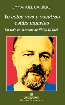 Descargar YO ESTOY VIVO Y VOSOTROS ESTAIS MUERTOS. UN VIAJE EN LA MENTE DE PHILIP K. DIC gratis pdf - leer online