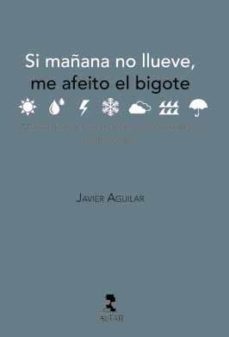 Book's Cover of Si MaÑana No Llueve, Me Afeito El Bigote
