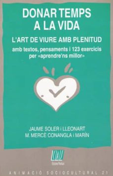 Portada de DONAR TEMPS A LA VIDA: L ART DE VIURE AMB PLENITUD AMB TEXTOS, PE NSAMENTS I 123 EXERCICIS PER APRENDER  NS MILLOR