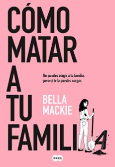 Descargas de libros completos gratis COMO MATAR A TU FAMILIA de BELLA MACKIE MOBI 9788491297987