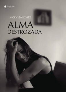 Leer en línea gratis libros sin descargar (I.B.D) ALMA DESTROZADA (Spanish Edition) de VICKY SÁNCHEZ