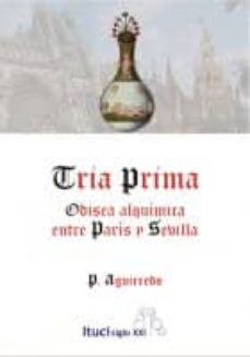 Descargar libros electrónicos pdf descargados TRIA PRIMA. ODISEA ALQUIMICA ENTRE PARIS Y SEVILLA  (Literatura española)