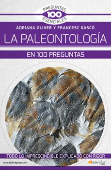 LA PALEONTOLOGIA EN 100 PREGUNTAS | ADRIANA OLIVER | Comprar libro 9788499679587