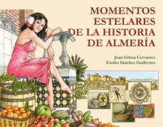 Portada de MOMENTOS ESTELARES DE LA HISTORIA DE ALMERIA