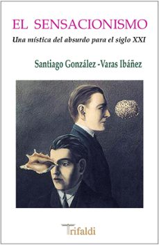 Portada de EL SENSACIONISMO (UNA MISTICA DEL ABSURDO PARA EL SIGLO XXI)