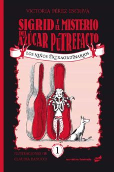 Portada de LOS NIÑOS EXTRAORDINARIOS 1: SIGRID Y EL MISTERIOSO CASO DEL AZUCAR PUTREFACTO