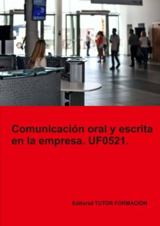 Portada de (UF0521) COMUNICACION ORAL Y ESCRITA EN LA EMPRESA.