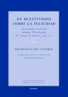 Portada de DE BEATITUDINE SOBRE LA FELICIDAD (IN PRIMAM SECUNDAE SUMMAE THEO LOGIAE, DE TOMAS DE AQUINO, QQ.1-5)