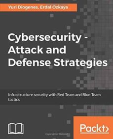 Descarga de libros de pdf en pdf gratis. CYBERSECURITY? ATTACK AND DEFENSE STRATEGIES: INSFRASTRUCTURE WITH RED TEAM AND BLUE TEAM TACTICS  de YURI DIOGENES- 9781788475297