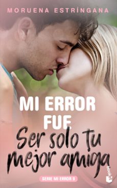 Libros en línea descargar ipad MI ERROR FUE SER SOLO TU MEJOR AMIGA (Literatura española) de MORUENA ESTRINGANA RTF FB2 PDF