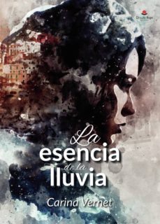 Descarga gratuita del foro de libros electrónicos LA ESENCIA DE LA LLUVIA ePub FB2 MOBI (Spanish Edition) de CARINA VERNET 9788413383897