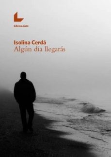 Amazon libros electrónicos gratis para descargar a kindle ALGUN DIA LLEGARAS de ISOLINA CERDA (Spanish Edition)