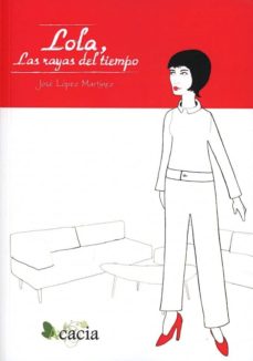 Libros gratis en descarga LOLA, LAS RAYAS DEL TIEMPO de JOSE LOPEZ MARTINEZ PDF in Spanish