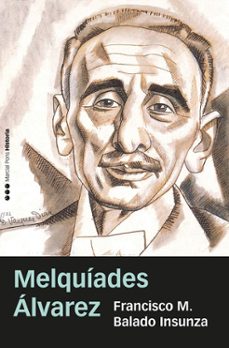 Ebook epub descargas gratuitas MELQUÍADES ALVAREZ (Literatura española) 9788418752797 de FRANCISCO MANUEL BALADO INSUNZA