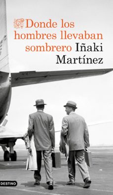 Audiolibros en línea gratis sin descargar DONDE LOS HOMBRES LLEVABAN SOMBRERO MOBI de IÑAKI MARTINEZ en español 9788423353897