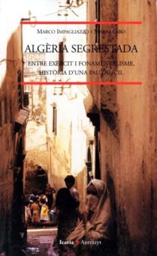 Descargar libros en pdf en línea ALGERIA SEGRESTADA: ENTRE EXERCIT, FONAMENTALISTE, HISTORIA D UNA PAU DIFICIL 9788474264197 PDB de MARCO IMPAGLIAZZO, MARIO GIRO en español