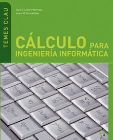 Descarga gratis el libro CALCULO PARA LA INGENIERIA INFORMATICA (TEMAS CLAVE)  de JOSE A. LUBARY MARTINEZ in Spanish 9788483019597