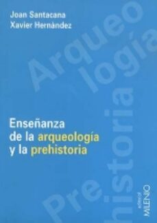 La mejor descarga de búsqueda de libros electrónicos ENSEÑANZA DE LA ARQUEOLOGIA Y LA PREHISTORIA: PROBLEMAS Y METODOS in Spanish de JOAN SANTACANA, XAVIER HERNANDEZ 9788489790797 FB2 RTF CHM