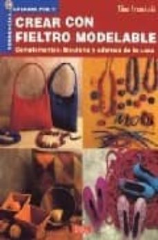 Libros gratis para descargar e imprimir. CREAR CON FIELTRO MODELABLE: COMPLEMENTOS, BISUTERIA Y ADORNOS DE LA CASA (Literatura española)