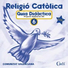 Portada de CD RELIGIO CATOLICA 6º PRIMARIA. PROJECTE ALDEBARAN XXI. GUIA DIDACTICA. COMUNITAT VALENCIANA
