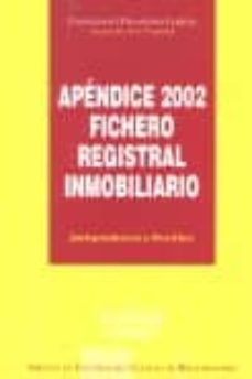 Portada de APENDICE 2002 FICHERO REGISTRAL INMOBILIARIO: JURISPRUDENCIA Y DO CTRINA