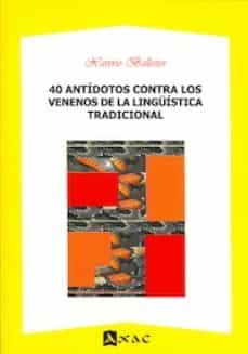 Portada de 40 ANTIDOTOS CONTRA LOS VENENOS DE LA LINGUISTICA TRADICIONAL