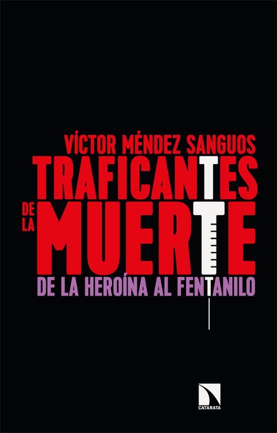 TRAFICANTES DE LA MUERTE. DE LA HEROÍNA AL FENTALINO VICTOR MENDEZ