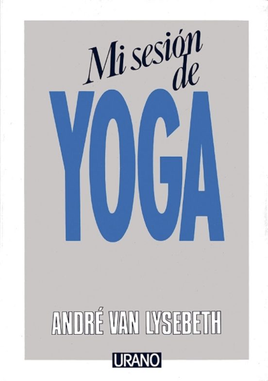 MI SESION DE YOGA ANDRE VAN LYSEBETH Casa Del Libro