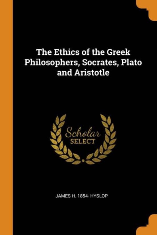 THE ETHICS OF THE GREEK PHILOSOPHERS, SOCRATES, PLATO AND ARISTOTLE ...