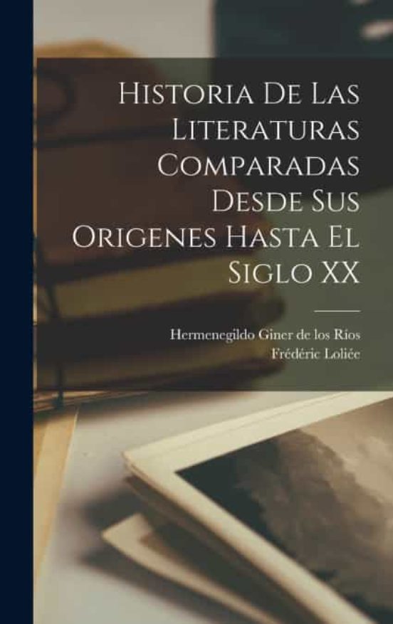 HISTORIA DE LAS LITERATURAS COMPARADAS DESDE SUS ORIGENES HASTA EL ...