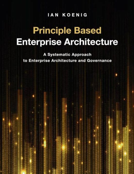 PRINCIPLE BASED ENTERPRISE ARCHITECTURE IAN KOENIG Casa del Libro