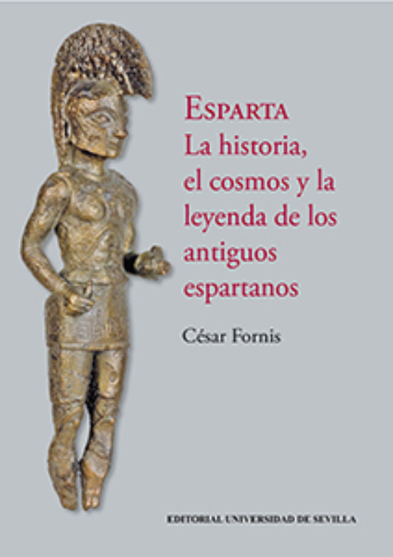 ESPARTA. LA HISTORIA, EL COSMOS Y LA LEYENDA DE LOS ANTIGUOS ESPARTANOS ...