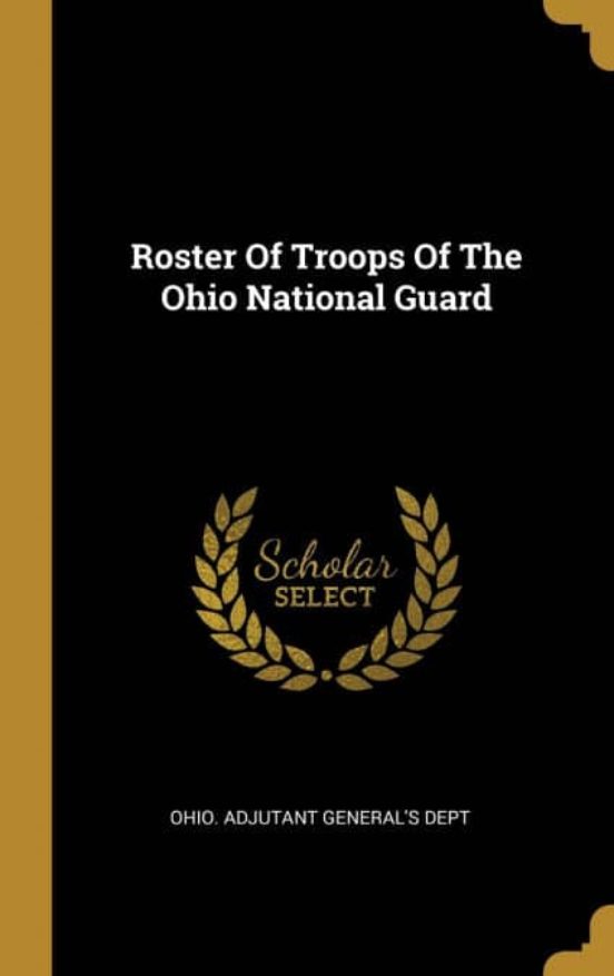 ROSTER OF TROOPS OF THE OHIO NATIONAL GUARD | OHIO. ADJUTANT GENERAL S