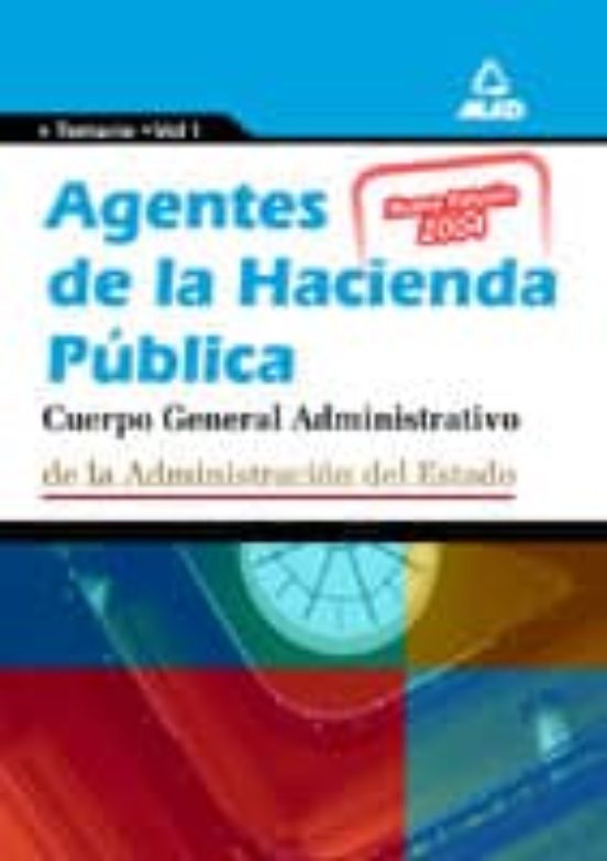 AGENTES DE LA HACIENDA PUBLICA. ADMINISTRATIVOS DE LA ADMINISTRAC ION DEL ESTADO: TEMARIO (VOL. I)