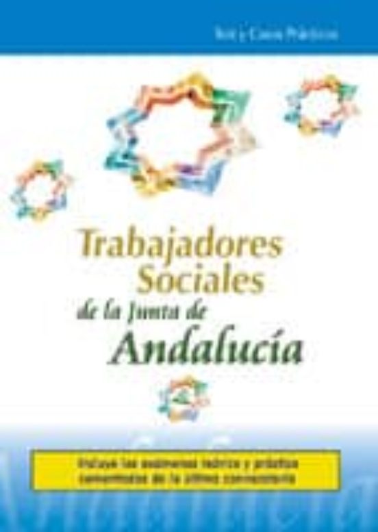 TRABAJADORES SOCIALES DE LA JUNTA DE ANDALUCIA: TEST Y CASOS PRAC TICOS